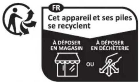 FR Cet appareil et ses piles se recyclent À DÉPOSER EN MAGASIN À DÉPOSER EN DÉCHÊTERIE OU