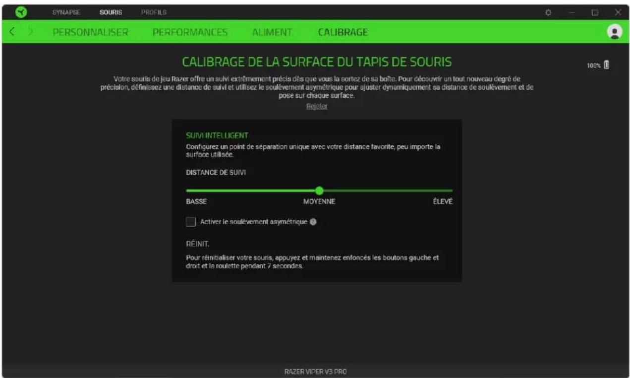 SYNAPSE SOURIS PROFILS PERSONNALISER PERFORMANCES ALIMENT CALIBRAGE CALIBRAGE DE LA SURFACE DU TAPIS DE SOURIS 100% Votre souris de jeu Razer offre un suivi extrêmement précis dès que vous la sortez de sa boîte. Pour découvrir un tout nouveau degré de précision, définisez une distance de suivi et utilisez le soulèvement asymétrique pour ajuster dynamiquement sa distance de soulèvement et de pose sur chaque surface. Rejoter SUMI INTELLIGENT Configurez un point de séparation unique avec votre distance favorite, peu importe la surface utilisée. DISTANCE DE SUivi BASSE MOYENNE ÉLEVE □ Activer le soulèvement asymétrique * RéINIT. Pour réinitialiser votre souris, appuyez et maintenez enfoncés les boutons gauche et droit et la roulette pendant 7 secondes. RAZER VIPER VS PRO