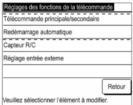 Réglages des fonctions de la télécommande Télécommande principale/secondaire Redémarrage automatique Capteur R/C Réglage entrée externe Retour Veuillez sélectionner l'élément à modifier.