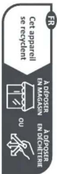 FR Cet appareil se recyclent À DÉPOSER EN MAGASIN OU À DÉPOSER EN DECHETERIE