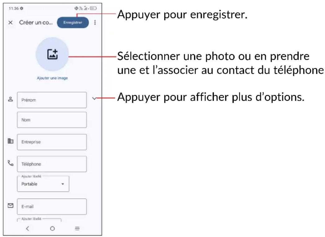 11:36 Créer un co... Enregistrer Appuyer pour enregistrer. Sélectionner une photo ou en prendre une et l'associer au contact du téléphone Ajouter une image Prénom Nom Entreprise Téléphone Ajouter libellé Portable E-mail Ajouter libellé Appuyer pour afficher plus d'options.