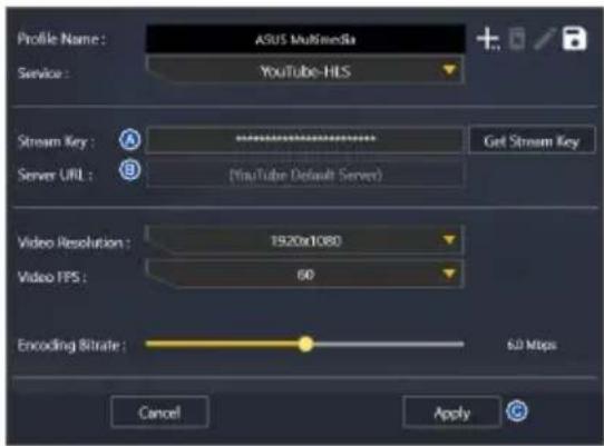 Profile Name: ASUS Multimedia Service: YouTube-HLS Stream Key: ******** Server URL: (YouTube Default Server) Get Stream Key Video Resolution: 1920x1080 Video FPS: 60 Encoding Bitrate: 6.0 Mbps Cancel Apply