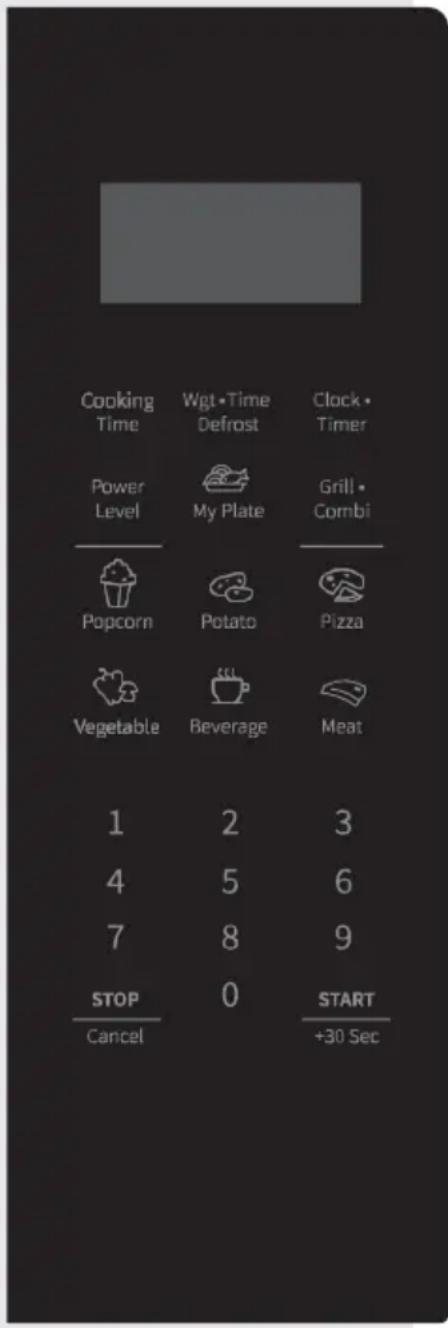Cooking Time Wgt • Time Defrost Clock • Timer Power Level My Plate Grill • Combi Popcorn Potato Pizza Vegetable Beverage Meat 1 2 3 4 5 6 7 8 9 STOP 0 START Cancel +30 Sec