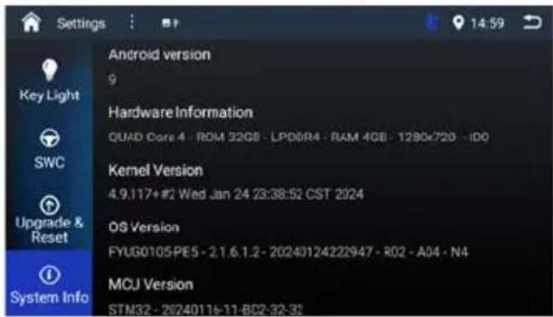 Settings Android version 9 Hardware Information QUAD Core 4 - ROM 32GB - LPDDR4 - RAM 4GB - 1280x720 - ID0 Kemel Version 4.9.117+#2 Wed Jan 24 23:38:52 CST 2024 OS Version FYUG0105PE5 - 2.1.6.1.2 - 20240124222947 - R02 - A04 - N4 MCU Version STM32 - 26240116-11-B02-32-32