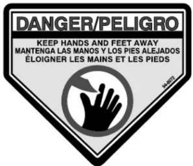 DANGER/PELIGRO KEEP HANDS AND FEET AWAY MANTENGA LAS MANOS Y LOS PIES ALEJADOS ÉLOIGNER LES MAINS ET LES PIEDS