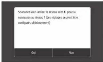 Souhaitez-vous utiliser le réseau sans fil pour la connexion au réseau ? (Les réglages peuvent être configurés ultérieurement) Oui Non