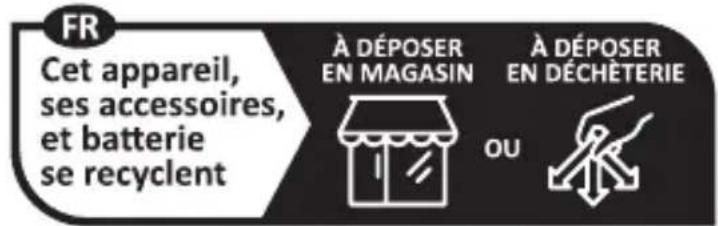 FR Cet appareil, ses accessoires, et batterie se recyclent À DÉPOSER EN MAGASIN À DÉPOSER EN DÉCHÈTERIE OU