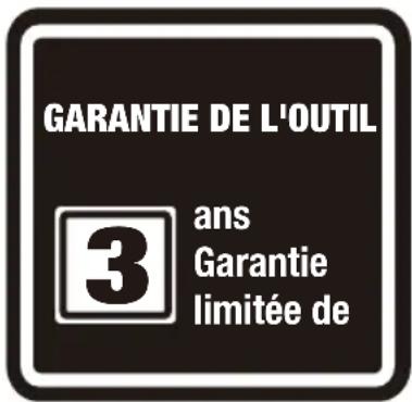 GARANTIE DE L'OUTIL 3 ans Garantie limitée de