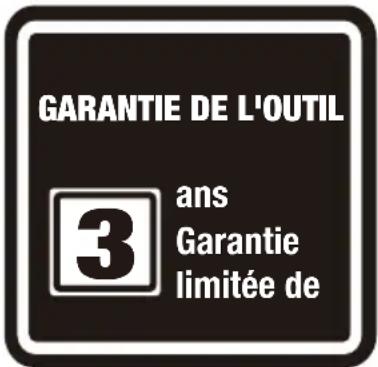GARANTIE DE L'OUTIL 3 ans Garantie limitée de