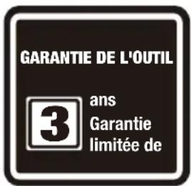GARANTIE DE L'OUTIL 3 ans Garantie limitée de