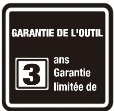 GARANTIE DE L'OUTIL 3 ans Garantie limitée de