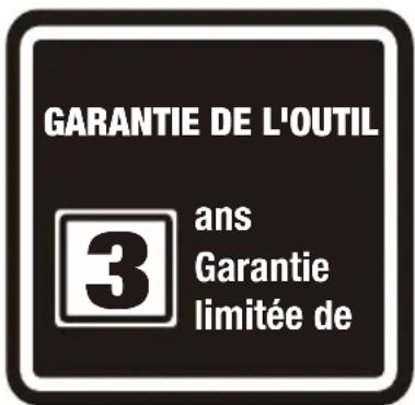 GARANTIE DE L'OUTIL 3 ans Garantie limitée de