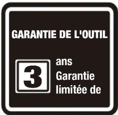 GARANTIE DE L'OUTIL 3 ans Garantie limitée de