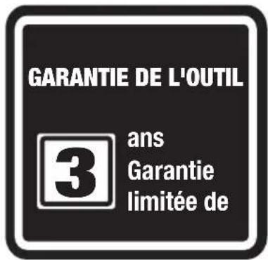 GARANTIE DE L'OUTIL 3 ans Garantie limitée de
