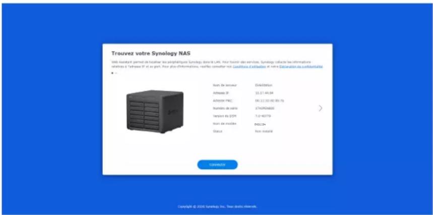 Trouvez votre Synology NAS Web Assistant permet de localiser les polyéthègents Synology dans le LAN. Pour boîni d'e services, Synology collecte les informations relatives à l'Enferre IP et au port. Pour plus d'informations, arrêtés combeller non Qualités d'utilisation et notre Déclaration des coûtsuritées. Nom De serviteur: DISK300010 Adresse IP: 15.17-44.94 Adverse PRE: 06.11.02.02.80.73 Nombre de entrir: LTAURO0825 Verpôt des DOR: 7.0-40779 Nom de modérer: E6L22# Status: Non installé Connector Copyright © 2006 Synology Inc. Pour droits referenue.