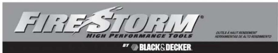 FIRESTORM® HIGH PERFORMANCE TOOLS OUTILS À HAUT RENDEMENT HERIVAMENTAS DE ALTO RENDIMIENTO BY BLACK & DECKER.