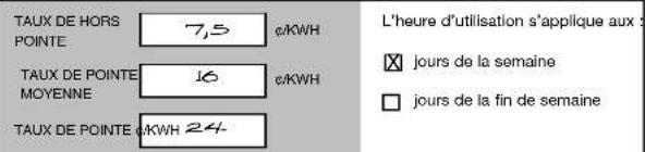 TAUX DE HORS POINTE 7,5 c/KWH TAUX DE POINTE 16 c/KWH MOYENNE TAUX DE POINTE 24 c/KWH L'heure d'utilisation s'applique aux : × jours de la semaine □ jours de la fin de semaine