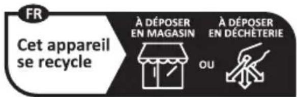 FR Cet appareil se recycle À DÉPOSER EN MAGASIN À DÉPOSER EN DÉCHÉTERIE OU
