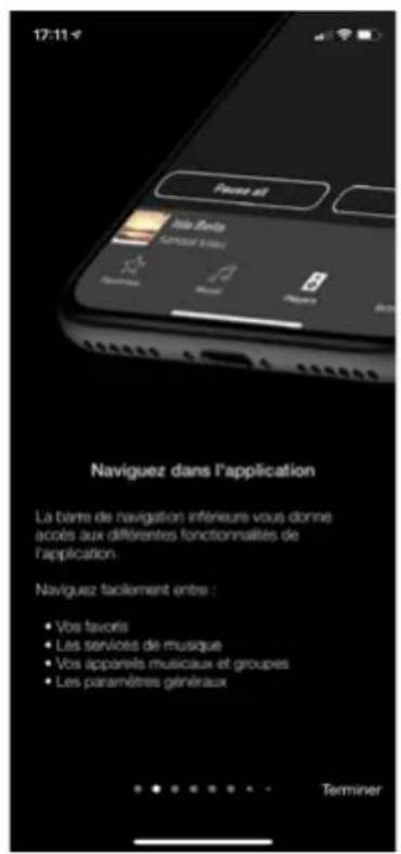 17:11 Naviguez dans l'application La barre de navigation inférieures vous donne acôls aux différentes fonctionnalités de l'application. Naviguez facilement entre : • Vos favors • Les services de musique • Vos appareils musicaux et groupes • Les paramètres généraux Terminer