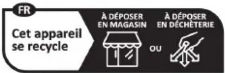 FR Cet appareil se recycle À DÉPOSER EN MAGASIN À DÉPOSER EN DÉCHÉTERIE OU