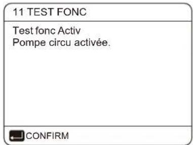 11 TEST FONC Test fonc Activ Pompe circu activée. CONFIRM