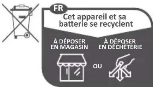 FR Cet appareil et sa batterie se recyclent À DÉPOSER EN MAGASIN À DÉPOSER EN DECHÉTERIE OU