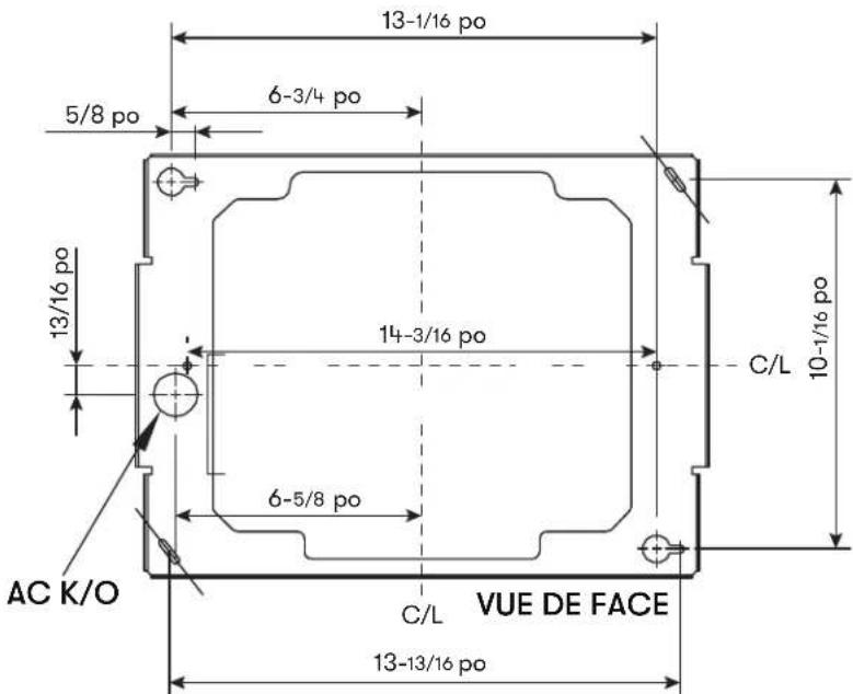 13-1/16 po 5/8 po 6-3/4 po 13/16 po 14-3/16 po C/L 10-1/16 po 6-5/8 po AC K/O C/L VUE DE FACE 13-13/16 po