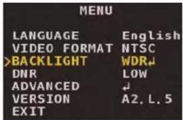 MENU LANGUAGE English VIDEO FORMAT NTSC >BACKLIGHT WDR↓ DNR LOW ADVANCED ↓ VERSION A2, L. 5 EXIT
