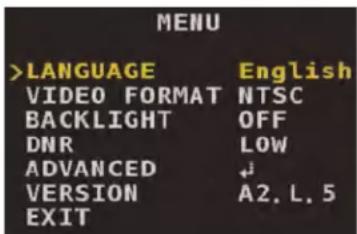 MENU >LANGUAGE English VIDEO FORMAT NTSC BACKLIGHT OFF DNR LOW ADVANCED ↓ VERSION A2, L, 5 EXIT