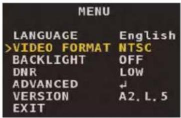 MENU LANGUAGE English >VIDEO FORMAT NTSC BACKLIGHT OFF DNR LOW ADVANCED ↓ VERSION A2. L. 5 EXIT