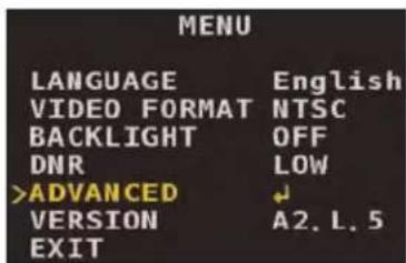 MENU LANGUAGE English VIDEO FORMAT NTSC BACKLIGHT OFF DNR LOW >ADVANCED ↓ VERSION A2. L. 5 EXIT