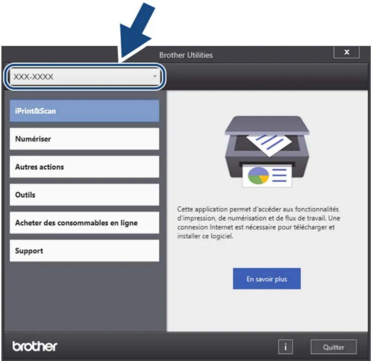 Brother Utilities XXX-XXXX iPrint&Scan Numériser Autres actions Outils Acheter des consommables en ligne Support Cette application permet d'accéder aux fonctionnalités d'impression, de numérisation et de flux de travail. Une connexion Internet est nécessaire pour télécharger et installer ce logiciel. En savoir plus brother i Quitter