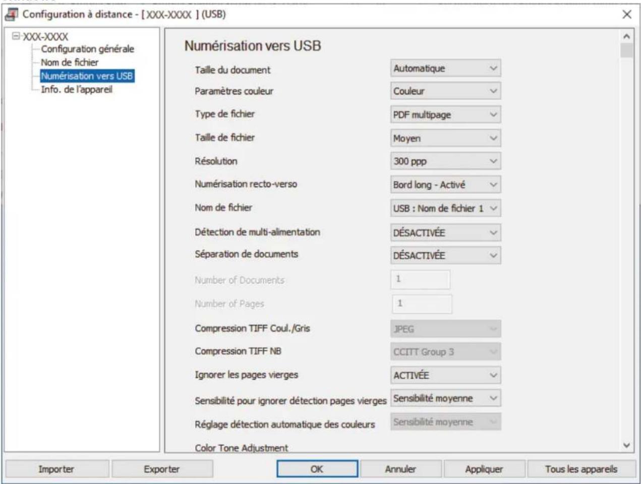 Configuration à distance - [XXX-XXXX ] (USB) XXX-XXXX Configuration générale Nom de fichier Numérisation vers USB Info. de l'appareil Numérisation vers USB Taille du document Automatique Paramètres couleur Couleur Type de fichier PDF multipage Taille de fichier Moyen Résolution 300 ppp Numérisation recto-verso Bord long - Activé Nom de fichier USB : Nom de fichier 1 Détection de multi-alimentation DÉSACTIVÉE Séparation de documents DÉSACTIVÉE Number of Documents 1 Number of Pages 1 Compression TIFF Coul./Gris JPEG Compression TIFF NB CCITT Group 3 Ignorer les pages vierges ACTIVÉE Sensibilité pour ignorer détection pages vierges Sensibilité moyenne Réglage détection automatique des couleurs Sensibilité moyenne Color Tone Adjustment Importer Exporter OK Annuler Appliquer Tous les appareils