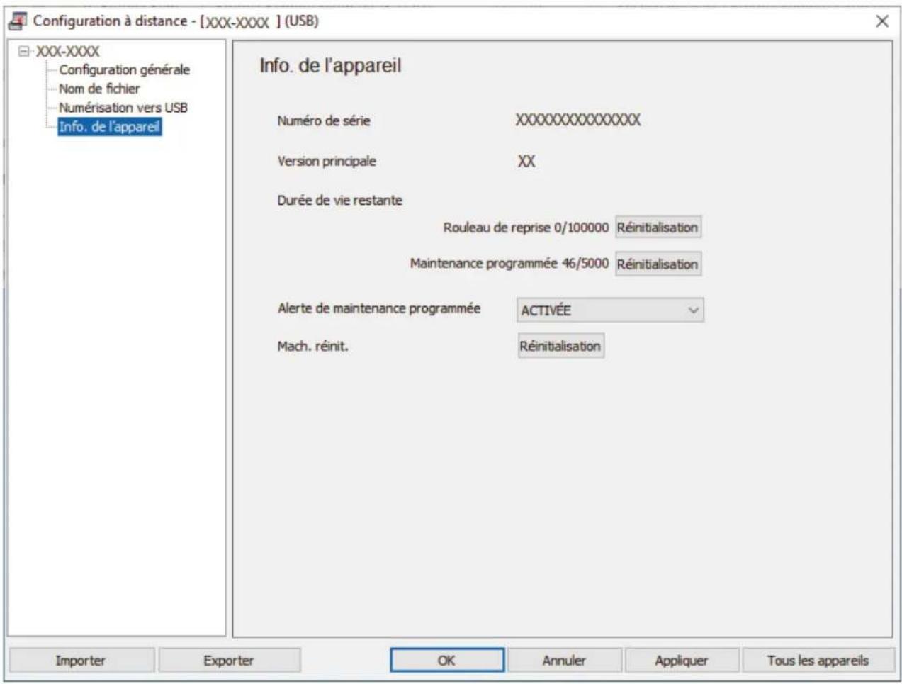 Configuration à distance - [XXX-XXXX ] (USB) XXX-XXXX Configuration générale Nom de fichier Numérisation vers USB Info. de l'appareil Info. de l'appareil Numéro de série XXXXXXXXXXXXXXXX Version principale XX Durée de vie restante Rouleau de reprise 0/100000 Réinitialisation Maintenance programmée 46/5000 Réinitialisation Alerte de maintenance programmée ACTIVÉE Mach. réinit. Réinitialisation Importer Exporter OK Annuler Appliquer Tous les appareils