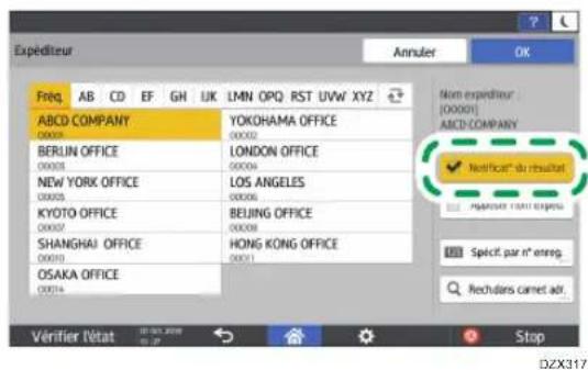 Expéditeur Freq. AB CD EF GH UK LMN OPQ RST UVW XYZ ABCD COMPANY 00009 YOKOHAMA OFFICE 00002 BERLIN OFFICE 00008 LONDON OFFICE 00004 NEW YORK OFFICE 00005 LOS ANGELES 00006 KYOTO OFFICE 00007 BEIJING OFFICE 00008 SHANGHAI OFFICE HONG KONG OFFICE 00010 OSAKA OFFICE 00014 Nom expéditioner [00001] ABCD COMPANY ✓ Notificat" du résultat" + Reçured non espèts Spect par n° enreg. Rechudars camet adt. Vérifier l'état Stop DZX317