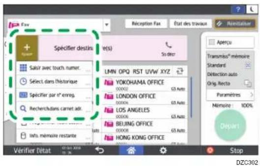Fax Réception Fax État des travaux Aoutoula Spéfifier destinu (s) Sis deer Sauiir avec touch numer. Select dans historique Spéfifier par n° enreg. Recherchants carnet adr. Info. mémoire restante LMN OPQ RST UVW XYZ YOKOHAMA OFFICE 00002 63 Auto LONDON OFFICE 00004 63 Auto LOS ANGELES 00006 63 Auto BEIJING OFFICE 00008 63 Auto HONG KONG OFFICE Aperçu Transmis® mémoire Standard Detection auto Orig. Recto Paramètres Mémoire 100% Depart Vérifier l'état 07/01/2014 19:35 Stop DZC302
