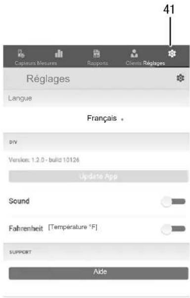Capteurs Mesures Rapports Clients Réglages Réglages Langue Français * P/V Version: 1.2.0 - build 10126 Update App Sound Fahrenheit [Température °F] SUPPORT Aide 41