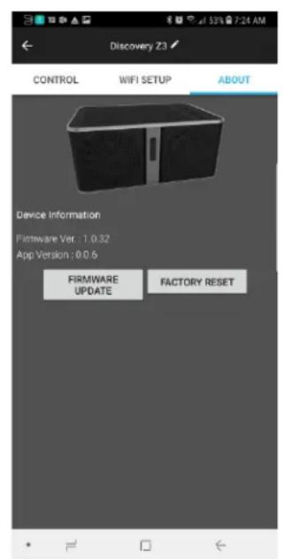 Discovery Z3 CONTROL WIFI SETUP ABOUT Device Information Firmware Ver : 1.0.32 App Version : 0.0.6 FIRMWARE UPDATE FACTORY RESET