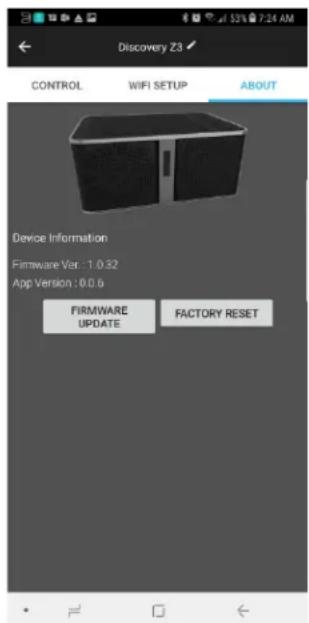 Discovery Z3 CONTROL WIFI SETUP ABOUT Device Information Firmware Ver : 1.0.32 App Version : 0.0.6 FIRMWARE UPDATE FACTORY RESET