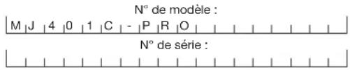 N° de modèle : M | J | 4 | 0 | 1 | C | - | P | R | O | N° de série :