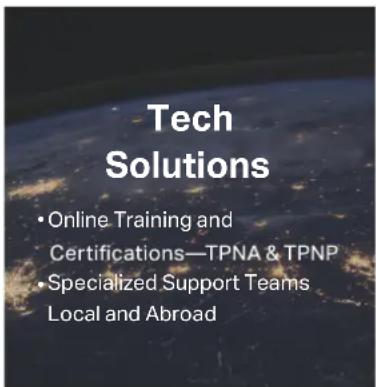 Tech Solutions • Online Training and Certifications—TPNA & TPNP • Specialized Support Teams Local and Abroad