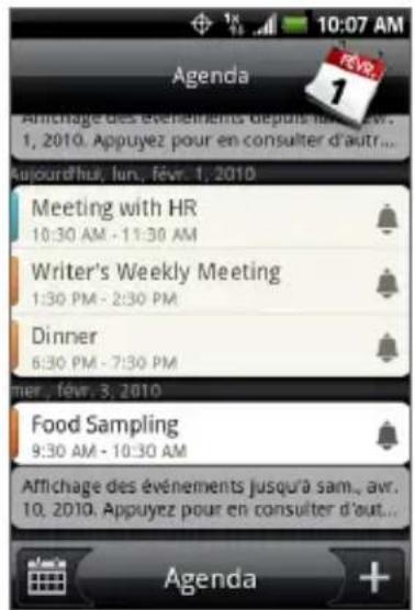 Agenda Arrichage des évehêneurs depuis 1990. Adv. 1, 2010. Appuyez pour en consulter d'autr... Kujourd'hui, lun., fevr. 1, 2010 Meeting with HR 10:30 AM - 11:30 AM Writer's Weekly Meeting 1:30 PM - 2:30 PM Dinner 6:30 PM - 7:30 PM mer., fevr. 3, 2010 Food Sampling 9:30 AM - 10:30 AM Affichage des événements jusqu'à sam., avr. 10, 2010. Appuyez pour en consulter d'aut... Agenda +