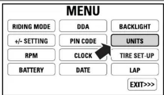 MENU RIDING MODE DDA BACKLIGHT +/- SETTING PIN CODE UNITS RPM CLOCK TIRE SET-UP BATTERY DATE LAP EXIT>>>
