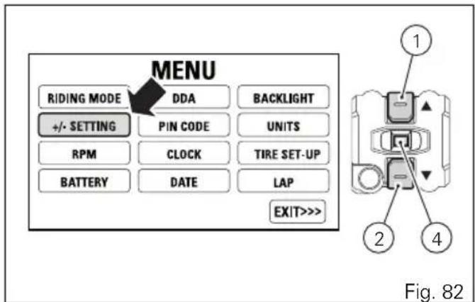 MENU RIDING MODE DDA BACKLIGHT +/- SETTING PIN CODE UNITS RPM CLOCK TIRE SET-UP BATTERY DATE LAP EXIT>>> Fig. 82