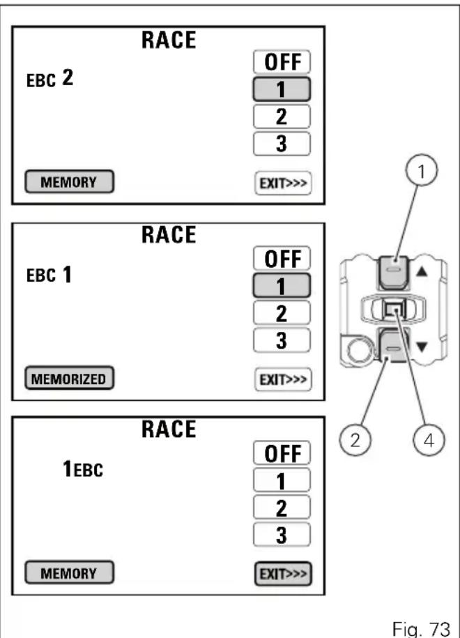 RACE EBC 2 OFF 1 2 3 MEMORY EXIT>>> RACE EBC 1 OFF 1 2 3 MEMORIZED EXIT>>> RACE 1EBC OFF 1 2 3 MEMORY EXIT>>> Fig. 73