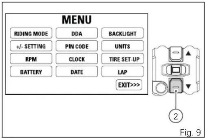 MENU RIDING MODE DDA BACKLIGHT +/- SETTING PIN CODE UNITS RPM CLOCK TIRE SET-UP BATTERY DATE LAP EXIT>>> Fig. 9