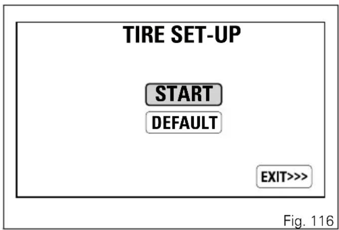 TIRE SET-UP START DEFAULT EXIT>>> Fig. 116