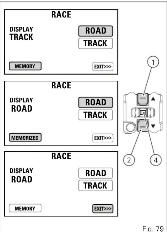 RACE DISPLAY TRACK ROAD TRACK MEMORY EXIT>>> 1 RACE DISPLAY ROAD ROAD TRACK MEMORIZED EXIT>>> 2 4 RACE DISPLAY ROAD ROAD TRACK MEMORY EXIT>>> Fig. 79