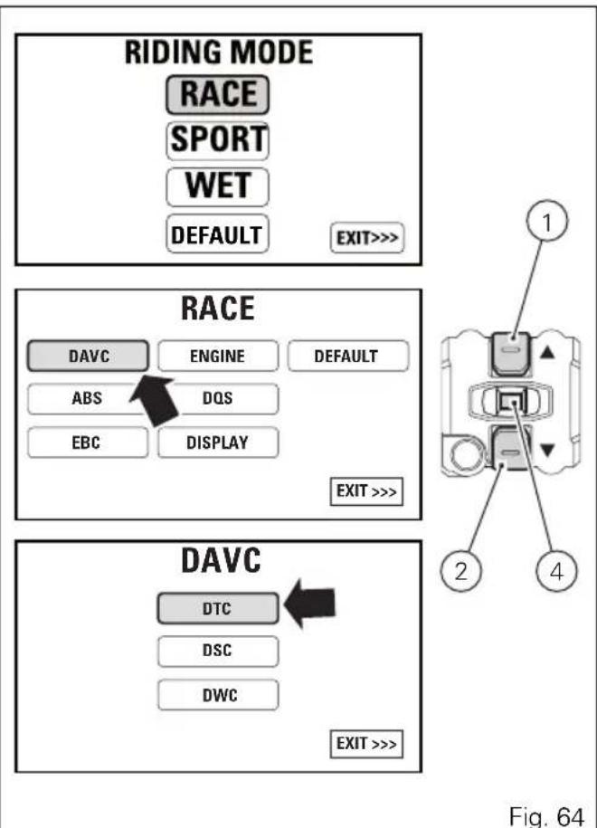 RIDING MODE RACE SPORT WET DEFAULT EXIT>>> RACE DAVC ENGINE DEFAULT ABS DQS EBC DISPLAY EXIT >>> DAVC DTC DSC DWC EXIT >>> Fig. 64