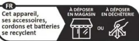 FR Cet appareil, ses accessoires, cordons et batteries se recyclent À DÉPOSER EN MAGASIN À DÉPOSER EN DÉCHÊTERIE OU